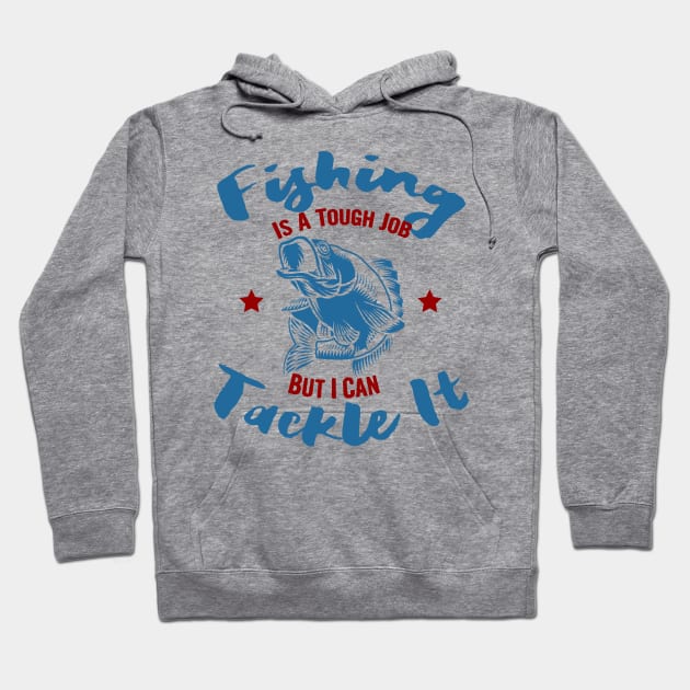 Fishing is a tough job but i can tackle it, fishing gift Hoodie by Myteeshirts